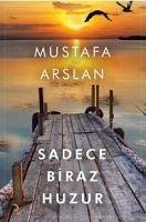 Sadece Biraz Huzur - Arslan, Mustafa