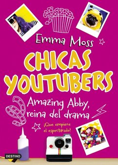 Chicas youtubers 2. Amazing Abby, reina del drama - Moss, Emma