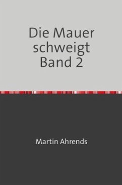 Die Mauer schweigt Band 2 - Ahrends, Martin