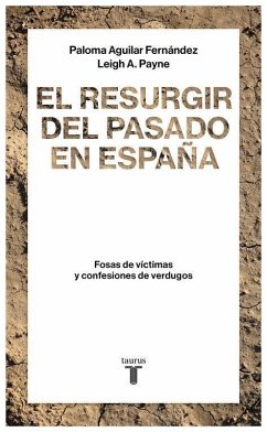 El resurgir del pasado en España : fosas de víctimas y confesiones de verdugos - Aguilar Fernández, Paloma; Payne, Leigh A.