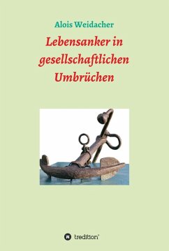 Lebensanker in gesellschaftlichen Umbrüchen (eBook, ePUB) - Weidacher, Alois