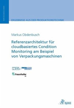 Referenzarchitektur für cloudbasiertes Condition Monitoring am Beispiel von Verpackungsmaschinen - Obdenbusch, Markus