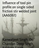 Influence of tool pin profile on single sided friction stir welded joint (AA6061) (eBook, ePUB)