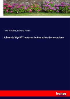 Johannis Wyclif Tractatus de Benedicta Incarnacione - Wycliffe, John;Harris, Edward