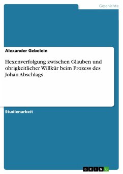 Hexenverfolgung zwischen Glauben und obrigkeitlicher Willkür beim Prozess des Johan Abschlags (eBook, PDF)