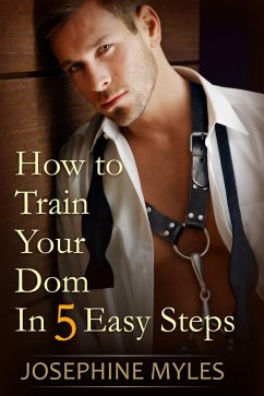 How to Train Your Dom in Five Easy Steps (eBook, ePUB) - Myles, Josephine How to Train Your Dom in Five Easy Steps (eBook, ePUB) - Myles, Josephine