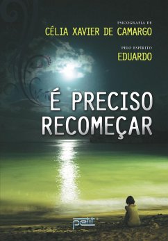 É preciso recomeçar (eBook, ePUB) - Camargo, Célia Xavier de