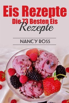 Eis Rezepte: Die 73 Besten Eis Rezepte (eBook, ePUB) - Nancy Ross