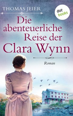 Die abenteuerliche Reise der Clara Wynn (eBook, ePUB) - Jeier, Thomas