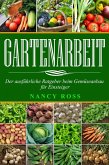 Gartenarbeit: Der ausführliche Ratgeber beim Gemüseanbau für Einsteiger (eBook, ePUB)