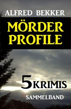 Mörder-Profile: 5 Krimis - Sammelband (eBook, ePUB) - Bekker, Alfred