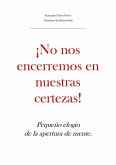 ¡No nos encerremos en nuestras certezas! Pequeño elogio de la apertura de mente (eBook, ePUB)