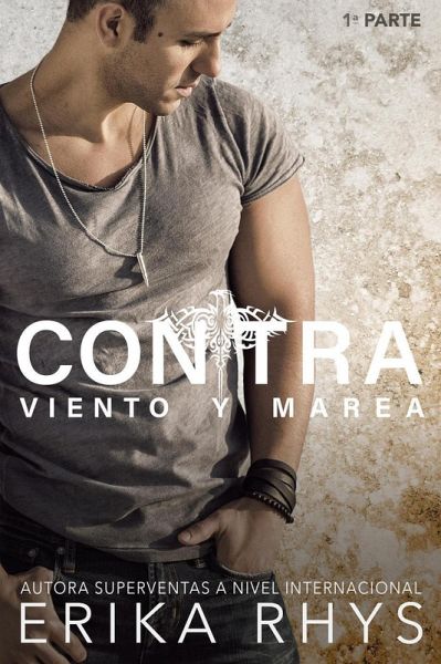 Contra Viento y Marea, 1ª parte: Serie New Adult Romántica (La Serie Contra Viento y Marea, #1) (eBook, ePUB) Contra Viento y Marea, 1ª parte: Serie New Adult Romántica (La Serie Contra Viento y Marea, #1) (eBook, ePUB)