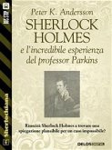 Sherlock Holmes e l'incredibile esperienza del professor Parkins (eBook, ePUB)