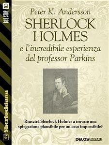 Sherlock Holmes e l'incredibile esperienza del professor Parkins (eBook, ePUB) - K. Andersson, Peter