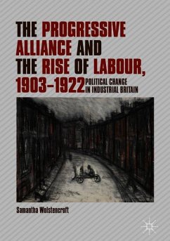 The Progressive Alliance and the Rise of Labour, 1903-1922 - Wolstencroft, Samantha