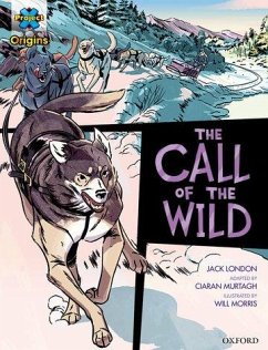 Project X Origins Graphic Texts: Dark Red+ Book Band, Oxford Level 19: The Call of the Wild - London, Jack; Murtagh, Ciaran