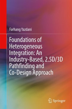 Foundations of Heterogeneous Integration: An Industry-Based, 2.5D/3D Pathfinding and Co-Design Approach - Yazdani, Farhang