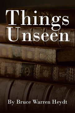 Things Unseen - Heydt, Bruce Warren