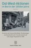 Ost-West-Aktionen im Berlin der 1950er Jahre