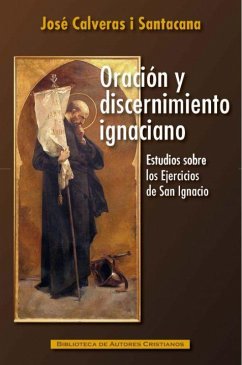 Oración y discernimiento ignaciano : estudios sobre los 