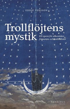 Trollflöjtens mystik: En opera för alkemister, frimurare och kabbalister
