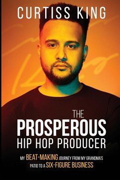 The Prosperous Hip Hop Producer - King, Curtiss