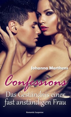 Confessions: Das Geständnis einer fast anständigen Frau (eBook, ePUB) - Marthens, Johanna