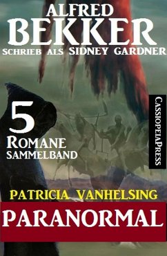Patricia Vanhelsing Sammelband 5 Romane: Sidney Gardner - Paranormal (eBook, ePUB) - Bekker, Alfred