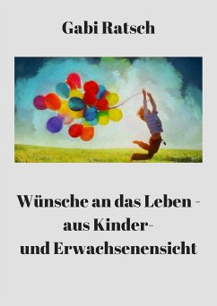 Wünsche an das Leben - aus Kinder- und Erwachsenensicht (eBook, ePUB) - Ratsch, Gabi