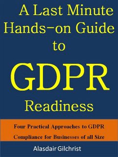 A Last Minute Hands-on Guide to GDPR Readiness (eBook, ePUB) - Gilchrist, Alasdair