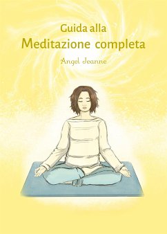 Guida alla Meditazione completa (eBook, ePUB) - Jeanne, Angel