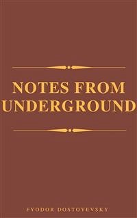 Notes From The Underground (eBook, ePUB) - Mikhailovich Dostoyevsky, Fyodor