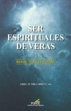 Ser espirituales de veras : manual de vida cristiana - Pablo Maroto, Daniel de