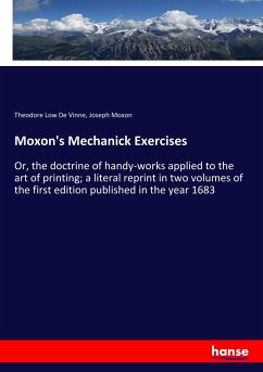 Moxon's Mechanick Exercises - De Vinne, Theodore Low;Moxon, Joseph