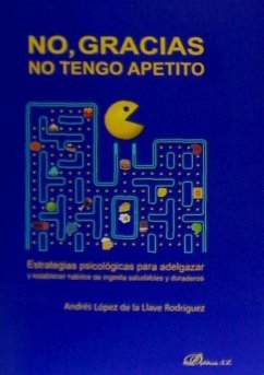 No, gracias, no tengo apetito : estrategias psicológicas para adelgazar y establecer hábitos de ingesta saludables y duraderos - López de la Llave Rodríguez, Andrés