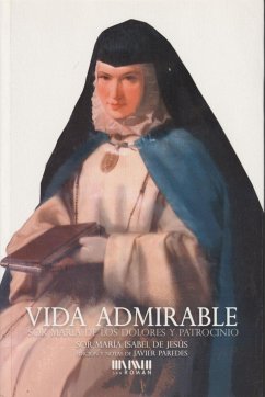 Vida admirable : Sor María de los Dolores y Patrocinio - María Isabel de Jesús, Madre; María Isabel de Jesús, Madre