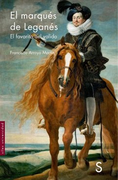 El marqués de Leganés : el favorito del valido - Arroyo Martín, Francisco