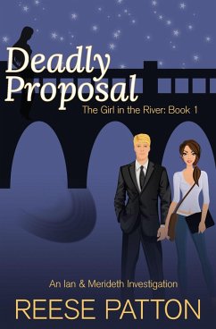 Deadly Proposal: An Ian & Merideth Investigation (The Girl in the River, #1) (eBook, ePUB) - Patton, Reese