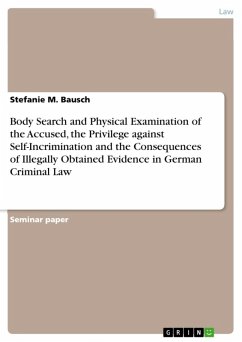 Cover Body Search and Physical Examination of the Accused, the Privilege against Self-Incrimination and the Consequences of Illegally Obtained Evidence in German Criminal Law (eBook, ePUB)