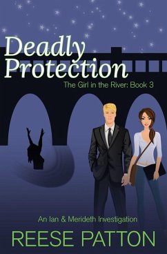Deadly Protection: An Ian & Merideth Investigation (The Girl in the River, #3) (eBook, ePUB) - Patton, Reese
