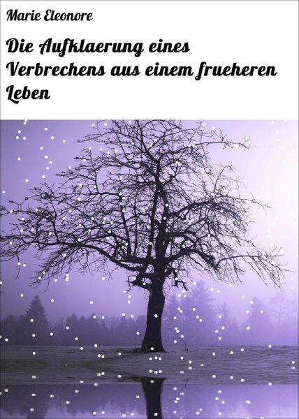 Die Aufklaerung eines Verbrechens aus einem frueheren Leben (eBook, ePUB) Die Aufklaerung eines Verbrechens aus einem frueheren Leben (eBook, ePUB)