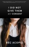 I Did Not Give Them My Consent (eBook, ePUB)