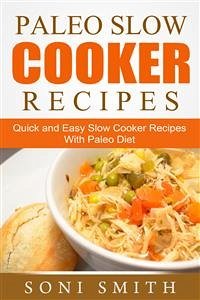 Paleo Slow Cooker Recipes: Quick and Easy Slow Cooker Recipes With Paleo Diet (eBook, ePUB) - Smith, Soni