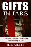 Gifts in Jars: A Complete Collection of Jar Recipes To Create Quality Jar Gifts (eBook, ePUB)