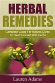 Herbal Remedies: Complete Guide For Natural Cures To Heal Yourself With Herbs (eBook, ePUB)