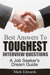 Best Answers To Toughest Interview Questions : A Job Seeker's Dream Guide (eBook, ePUB) - Edwards, Mark