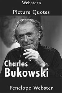 Webster's Charles Bukowski Picture Quotes (eBook, ePUB) - Webster, Penelope