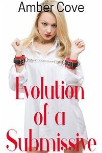 Evolution of a Submissive (eBook, ePUB) - Cove, Amber