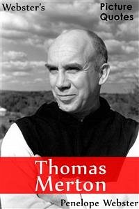 Webster's Thomas Merton Picture Quotes (eBook, ePUB) - Webster, Penelope